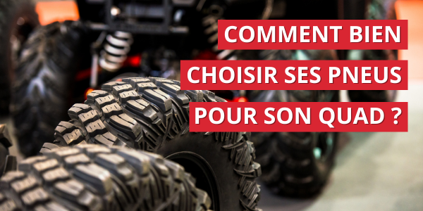 Comment bien choisir ses pneus pour son quad ?